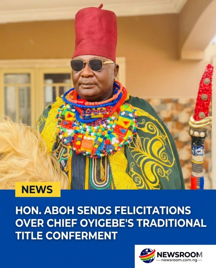 Hon. Aboh Sends Felicitations Over Chief Oyigebe’s Traditional Title Conferment